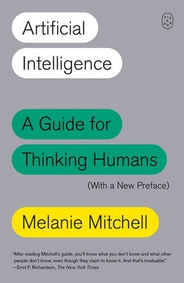 Artificial Intelligence: A Guide for Thinking Humans (with a New Preface) by Mitchell, Melanie