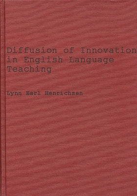 Diffusion of Innovations in English Language Teaching: The Elec Effort in Japan, 1956-1968 by Henrichsen, Lynn E.