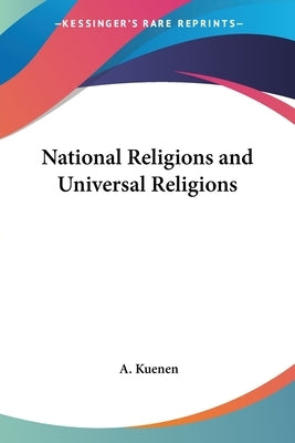 National Religions and Universal Religions by Kuenen, A.