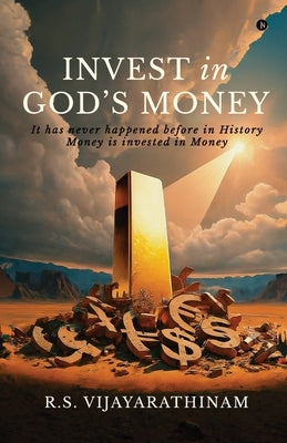 Invest in God's Money: It has never happened before in History Money is invested in money by R S Vijayarathinam