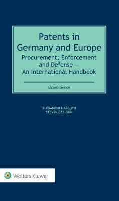 Patents in Germany and Europe: Procurement, Enforcement and Defense - An International Handbook by Harguth, Alexander