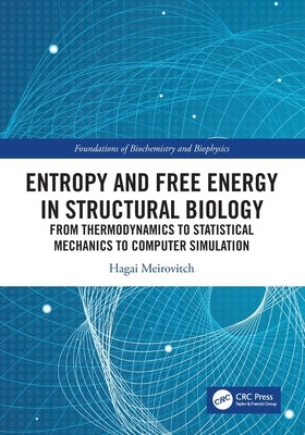 Entropy and Free Energy in Structural Biology: From Thermodynamics to Statistical Mechanics to Computer Simulation by Meirovitch, Hagai