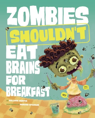 Zombies Shouldn't Eat Brains for Breakfast by Harper, Benjamin