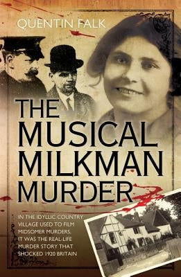 The Musical Milkman Murder - In the idyllic country village used to film Midsomer Murders, it was the real-life murder story that shocked 1920 Britain by Falk, Quentin