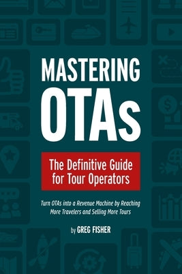 Mastering OTAs: The Definitive Guide for Tour Operators by Quinby, Douglas