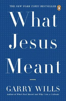 What Jesus Meant by Wills, Garry