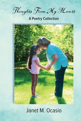 Thoughts From My Heart: A Poetry Collection by Ocasio, Janet M.