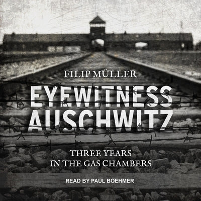 Eyewitness Auschwitz: Three Years in the Gas Chambers by Boehmer, Paul