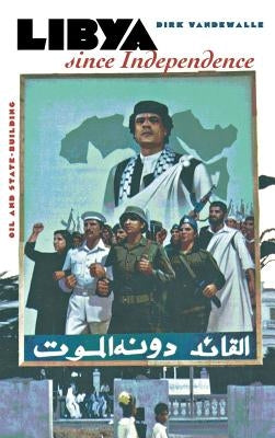 Libya Since Independence: A Sourcebook by Vandewalle, Dirk