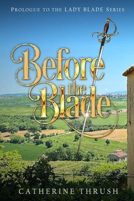 Before the Blade: Prologue to the Lady Blade Series by Thrush, Catherine