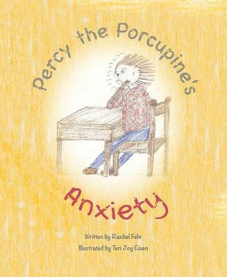 Percy the Porcupines Anxiety by Fehr, Rachel