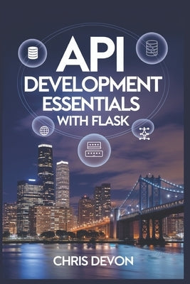 API Development Essentials with Flask by Devon, Chris