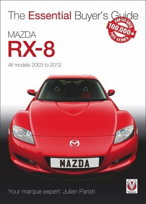 Mazda Rx-8: All Models 2003 to 2012 by Parish, Julian