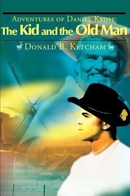 Adventures of Daniel Kroff: The Kid and the Old Man by Ketcham, Donald B.