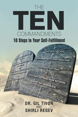 The Ten Commandments: 10 Steps to Your Self-Fulfillment by Regev, Shirli