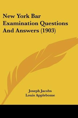 New York Bar Examination Questions And Answers (1903) by Jacobs, Joseph