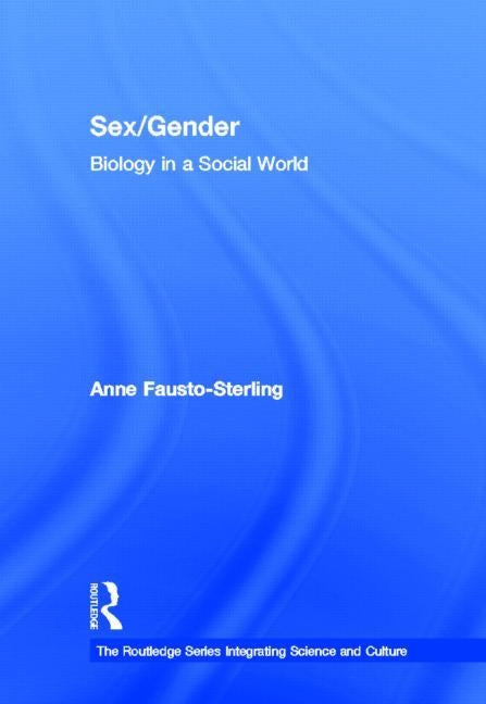Sex/Gender: Biology in a Social World by Fausto-Sterling, Anne