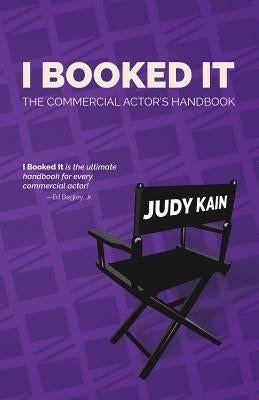 I Booked It: The Commercial Actor's Handbook by Kain, Judy