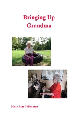 Bringing Up Grandma by Callarman, Mary Ann