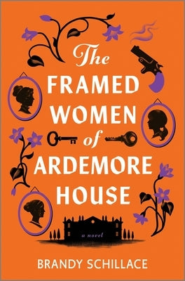 The Framed Women of Ardemore House by Schillace, Brandy