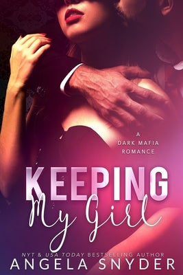 Keeping My Girl: A Dark Mafia Romance by Snyder, Angela