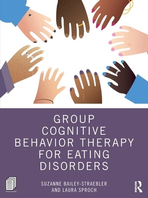 Group Cognitive Behavior Therapy for Eating Disorders by Bailey-Straebler, Suzanne