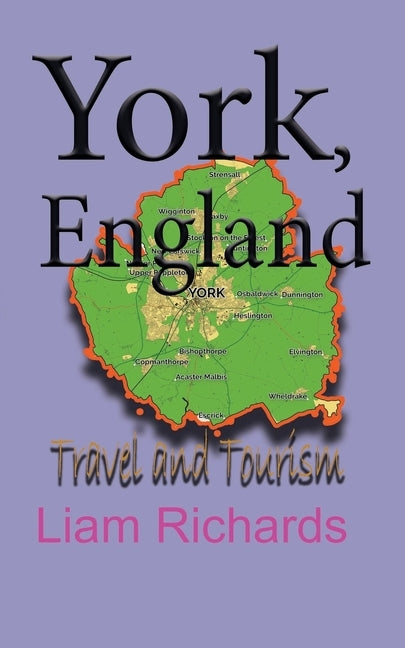 York, England: Travel and Tourism by Richards, Liam