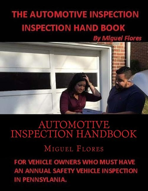 Automotive Inspection Handbook: The Handbook for Automotive Inspection designed for consumers by Flores, Miguel