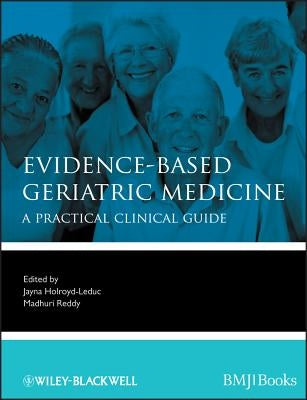 Evidence-Based Geriatric Medicine: A Practical Clinical Guide by Holroyd-Leduc, Jayna