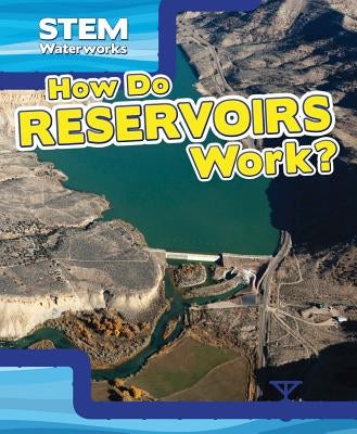 How Do Reservoirs Work? by Shea, Therese M.