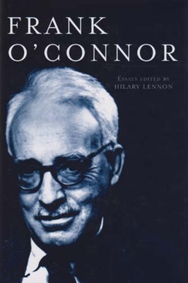 Frank O'Connor: Critical Essays by Lennon, Hilary