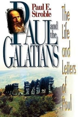 Paul and the Galatians by Stroble, Paul E.