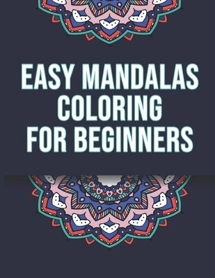 Easy Mandalas Coloring For Beginners: Mandala Coloring Book for Kids - Mandala Coloring book for Adults - Easy Coloring Mandalas - 46 Flower Patterns by Coloring Book, Easy Beginners Mandalas