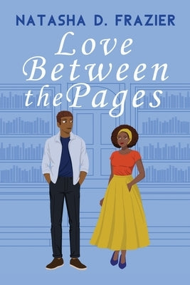 Love Between The Pages by Frazier, Natasha D.