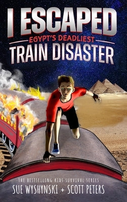 I Escaped Egypt's Deadliest Train Disaster: An American Abroad Survival Story For Kids by Peters, Scott