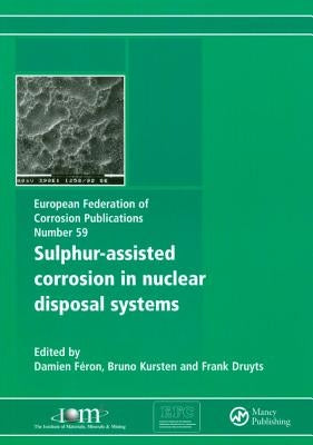 Sulphur-Assisted Corrosion in Nuclear Disposal Systems by Féron, Damien