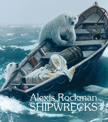 Alexis Rockman: Shipwrecks by Rockman, Alexis