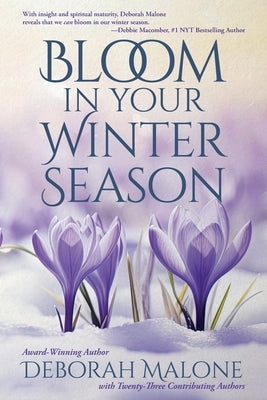 Bloom in Your Winter Season by Malone, Deborah