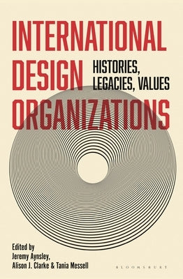 International Design Organizations: Histories, Legacies, Values by Aynsley, Jeremy