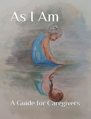 As I Am: A Guide for Caregivers by Vande Walle, Joanne