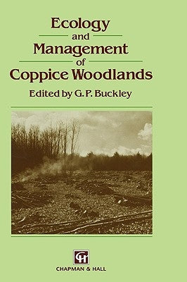 Ecology and Management of Coppice Woodlands by Buckley, G. P.
