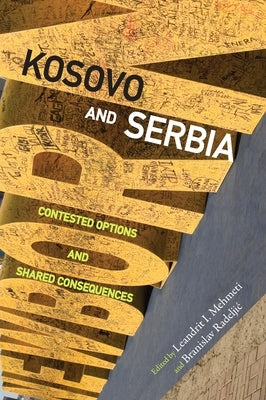Kosovo and Serbia: Contested Options and Shared Consequences by Mehmeti, Leandrit I.