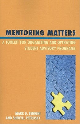 Mentoring Matters: A Toolkit for Organizing and Operating Student Advisory Programs by Benigni, Mark D.
