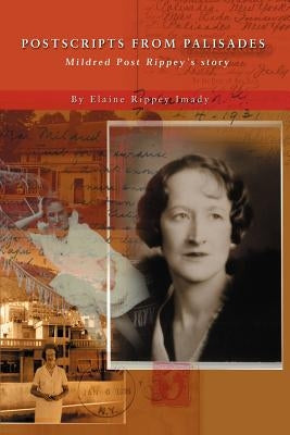 Postscripts from Palisades: Mildred Post Rippey's Story by Imady, Elaine