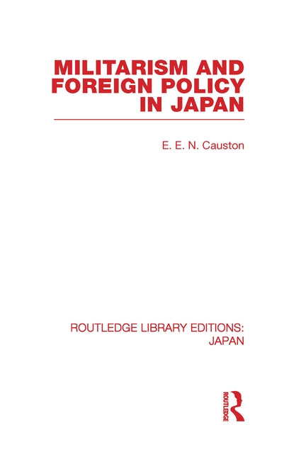 Militarism and Foreign Policy in Japan by Causton, E.