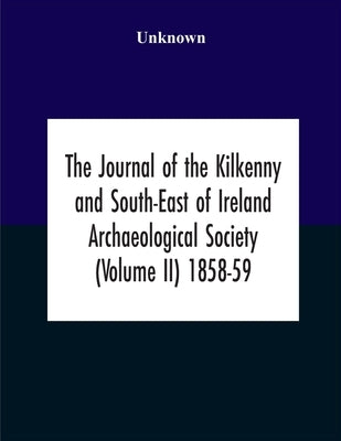 The Journal Of The Kilkenny And South-East Of Ireland Archaeological Society (Volume Ii) 1858-59 by Unknown