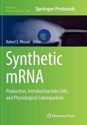 Synthetic Mrna: Production, Introduction Into Cells, and Physiological Consequences by Rhoads, Robert E.