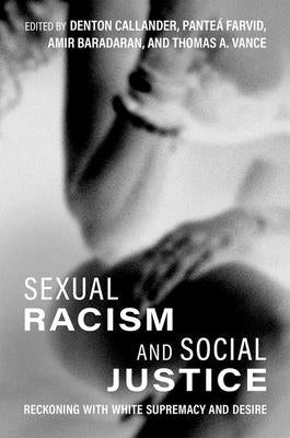 Sexual Racism and Social Justice: Reckoning with White Supremacy and Desire by Callander, Denton
