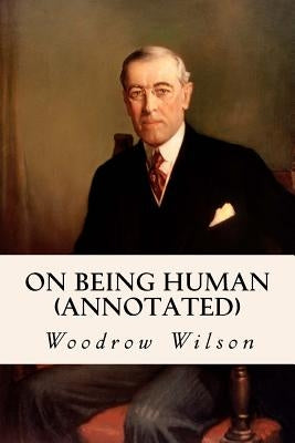 On Being Human (annotated) by Wilson, Woodrow