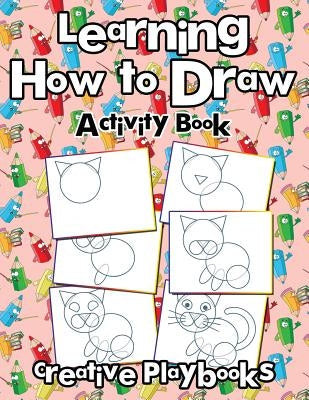 Learning How to Draw: Activity Book by Playbooks, Creative